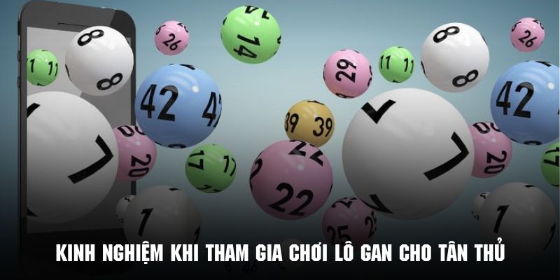 Kinh nghiệm áp dụng 5 phương pháp chơi lô gan cho tân thủ