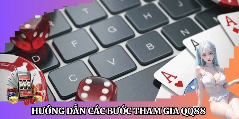 Hướng dẫn các bước tham gia sòng bài tại QQ88