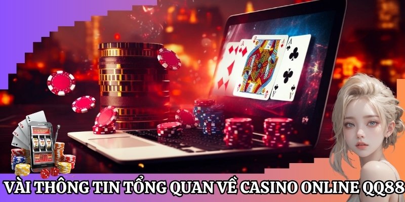 Vài thông tin tổng quan về sân chơi casino online QQ88