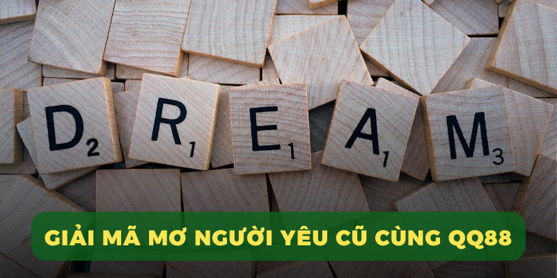 Giải mã mơ người yêu cũ cùng QQ88