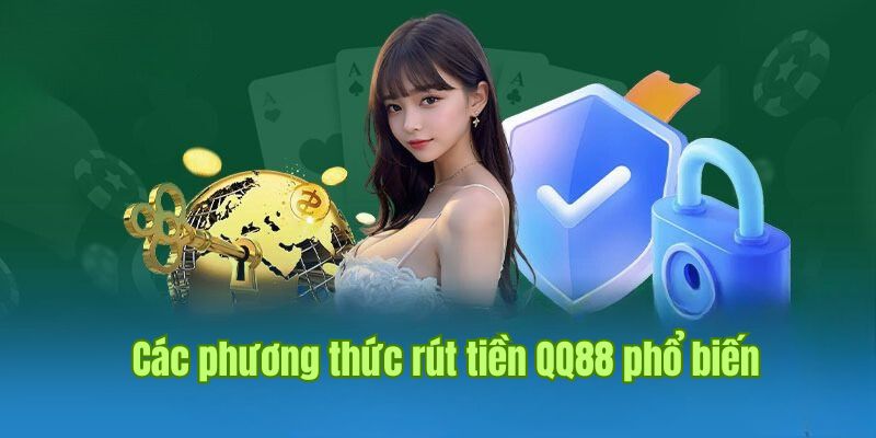 Giới thiệu về các bước rút tiền QQ88 qua từng phương thức