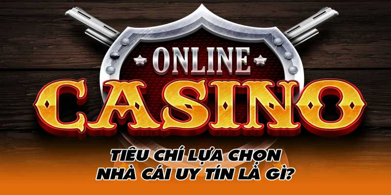 Tiêu chí, dấu hiệu nhận biết top 10 nhà cái uy tín